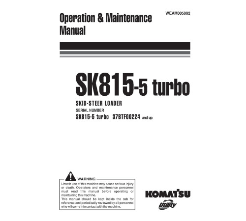 Komatsu SK815-5 Turbo (SN from 37BTF00224) Skid Steer Loaders (Italy) Operate and Maintenance manual (WEAM005002) Komatsu SK815-5 Turbo (SN from 37BTF00224) Skid Steer Loaders (Italy) Operate and Maintenance manual (WEAM005002)