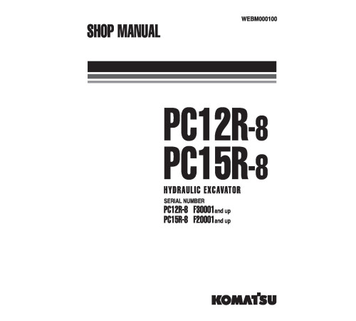 Komatsu PC12R-8 (SN: F30001-31604) and PC15R-8 (SN: F20001-21802) Crawler Excavators (Italy) Workshop Manual (WEBM000100) Komatsu PC12R-8 (SN: F30001-31604) and PC15R-8 (SN: F20001-21802) Crawler Excavators (Italy) Workshop Manual (WEBM000100)