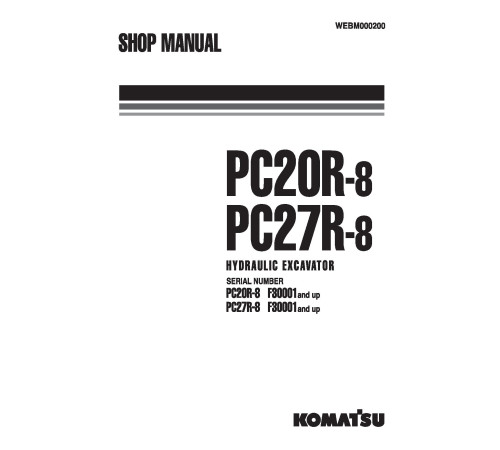 Komatsu PC20R-8 (SN: F30001-30790) and PC27R-8 (SN: F30001-31102) Crawler Excavators (Italy) Workshop Manual (WEBM000200) Komatsu PC20R-8 (SN: F30001-30790) and PC27R-8 (SN: F30001-31102) Crawler Excavators (Italy) Workshop Manual (WEBM000200)