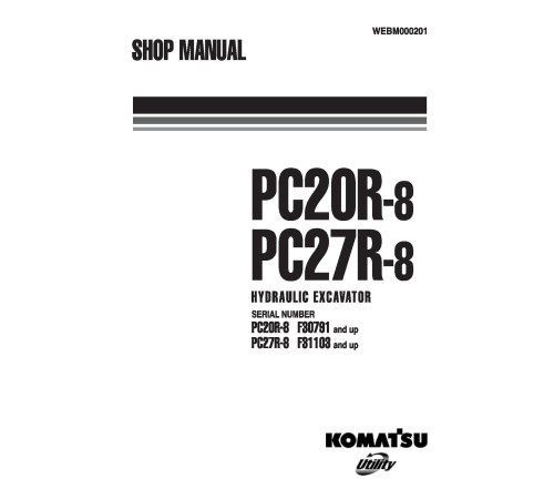 Komatsu PC20R-8 (SN from F30791) and PC27R-8 (SN from F31103) Crawler Excavators (Italy) Workshop Manual (WEBM000201) Komatsu PC20R-8 (SN from F30791) and PC27R-8 (SN from F31103) Crawler Excavators (Italy) Workshop Manual (WEBM000201)