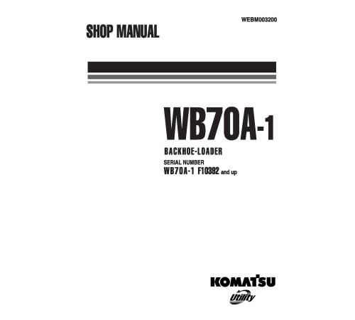 Komatsu WB70A-1 (SN from F10392) Backhoe Loaders (Italy) Workshop Manual (WEBM003200) Komatsu WB70A-1 (SN from F10392) Backhoe Loaders (Italy) Workshop Manual (WEBM003200)