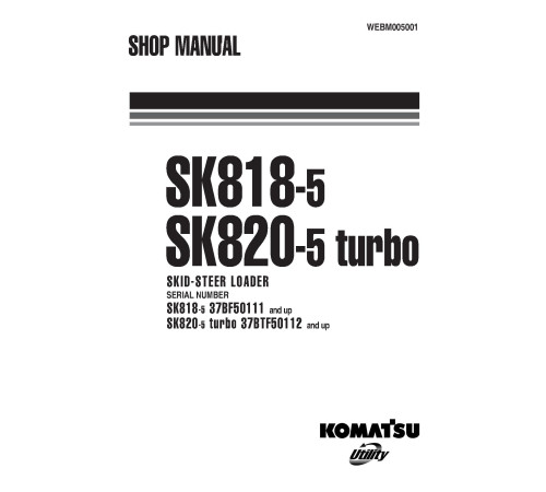 Komatsu SK818-5 (SN from 50111) and SK820-5 turbo (SN from 50112) Skid Steer Loaders (Italy) Workshop Manual (WEBM005001) Komatsu SK818-5 (SN from 50111) and SK820-5 turbo (SN from 50112) Skid Steer Loaders (Italy) Workshop Manual (WEBM005001)