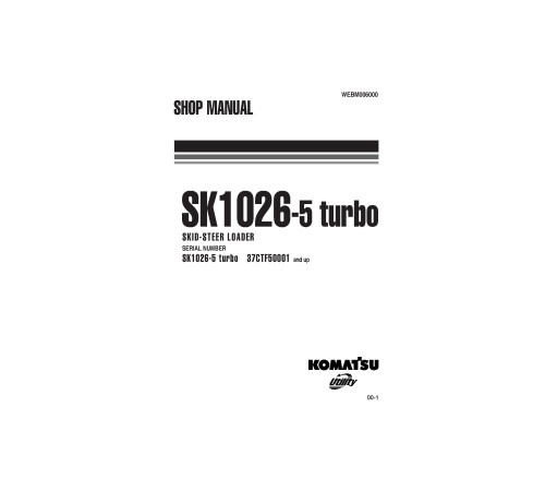 Komatsu SK1026-5 turbo (SN from 37CTF50001) Skid Steer Loaders (Italy) Workshop Manual (WEBM006000) Komatsu SK1026-5 turbo (SN from 37CTF50001) Skid Steer Loaders (Italy) Workshop Manual (WEBM006000)