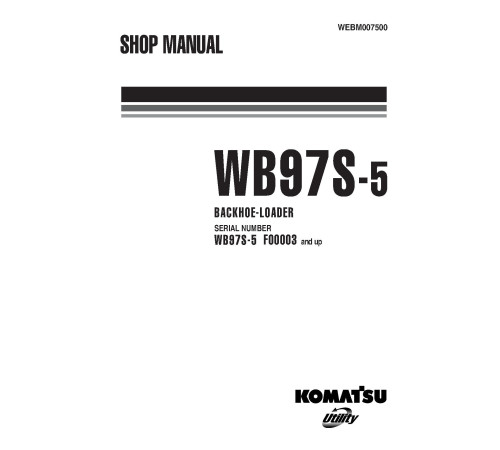 Komatsu WB97S-5 (SN from F00003) Backhoe Loaders Workshop Manual (WEBM007500) Komatsu WB97S-5 (SN from F00003) Backhoe Loaders Workshop Manual (WEBM007500)