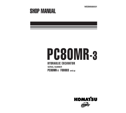 Komatsu PC80MR-3 (SN from F00003) Crawler Excavators (Italy) Workshop Manual (WEBM008601) Komatsu PC80MR-3 (SN from F00003) Crawler Excavators (Italy) Workshop Manual (WEBM008601)